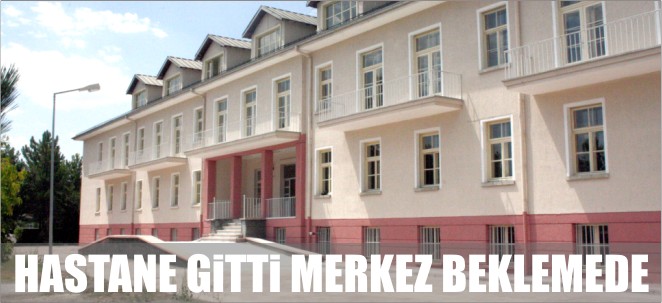 HASTANE GİTTİ MERKEZİ BEKLEMEDE